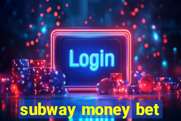 subway money bet